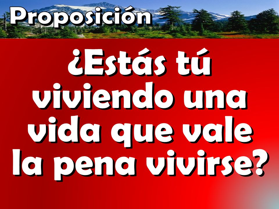 ¿Estás tú viviendo una vida que vale la pena vivirse