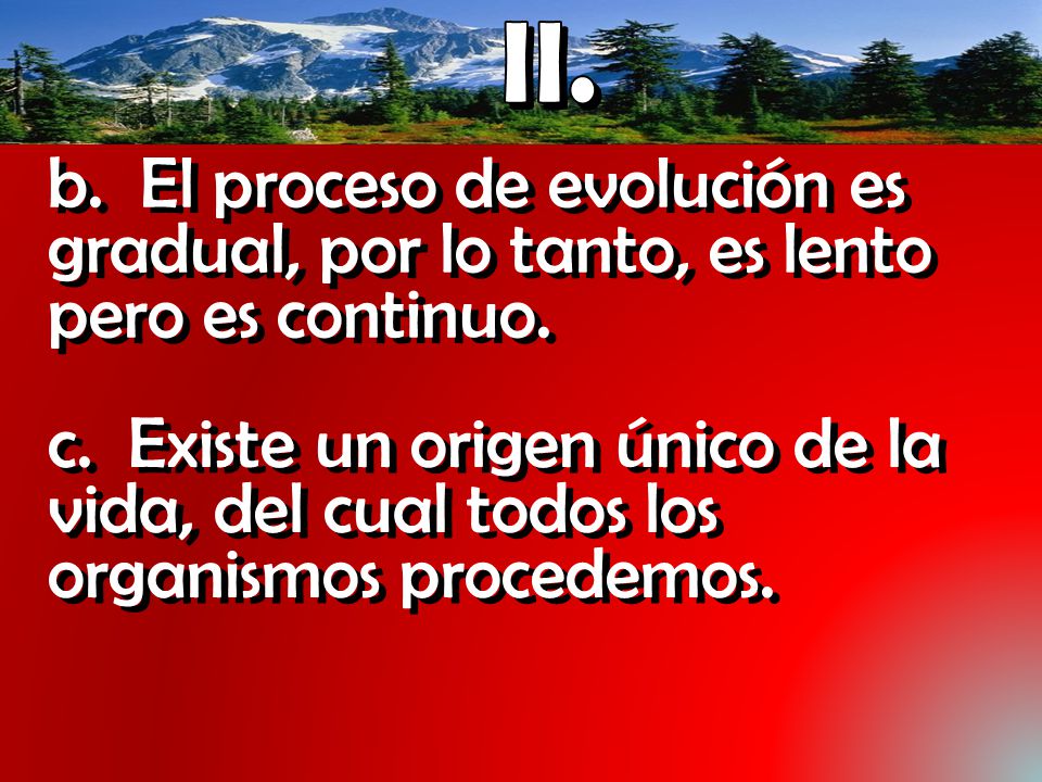 II. b. El proceso de evolución es gradual, por lo tanto, es lento pero es continuo.