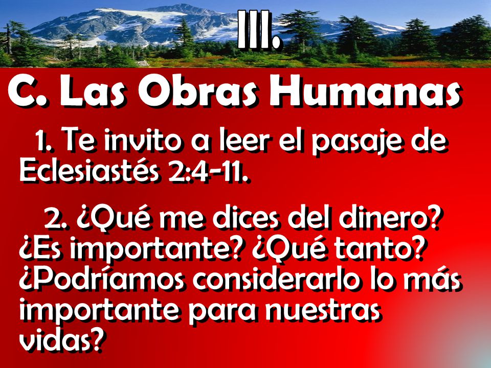 III. C. Las Obras Humanas. 1. Te invito a leer el pasaje de Eclesiastés 2:4-11.