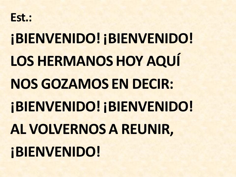 ¡BIENVENIDO! ¡BIENVENIDO! LOS HERMANOS HOY AQUÍ NOS GOZAMOS EN DECIR: