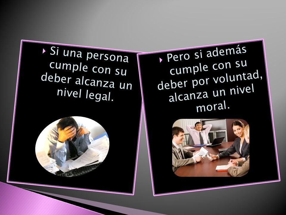 Si una persona cumple con su deber alcanza un nivel legal.