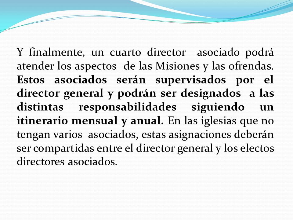 Y finalmente, un cuarto director asociado podrá atender los aspectos de las Misiones y las ofrendas.