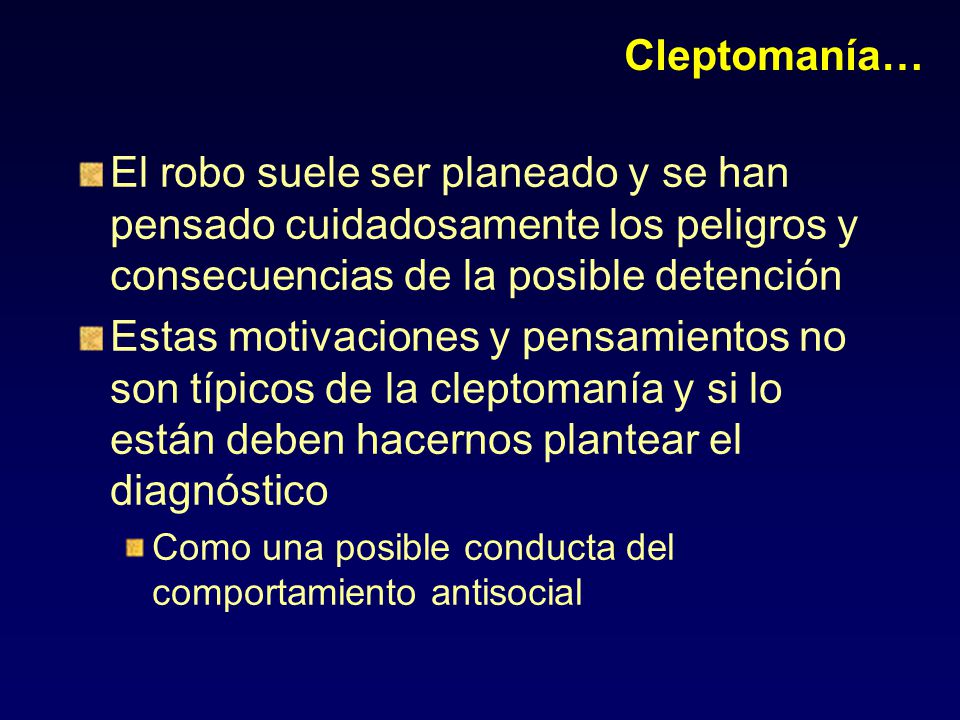 Cleptomanía… El robo suele ser planeado y se han pensado cuidadosamente los peligros y consecuencias de la posible detención.