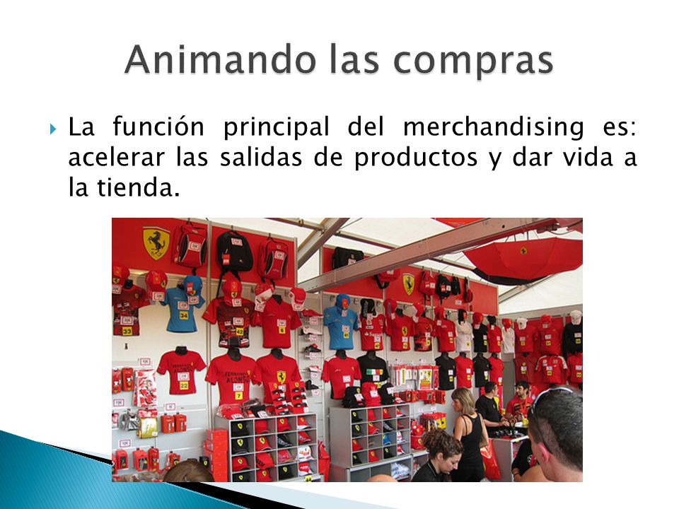 Animando las compras La función principal del merchandising es: acelerar las salidas de productos y dar vida a la tienda.