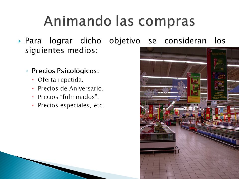 Animando las compras Para lograr dicho objetivo se consideran los siguientes medios: Precios Psicológicos: