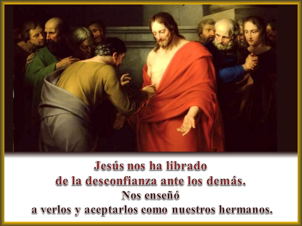 Jesús nos ha librado de la desconfianza ante los demás.