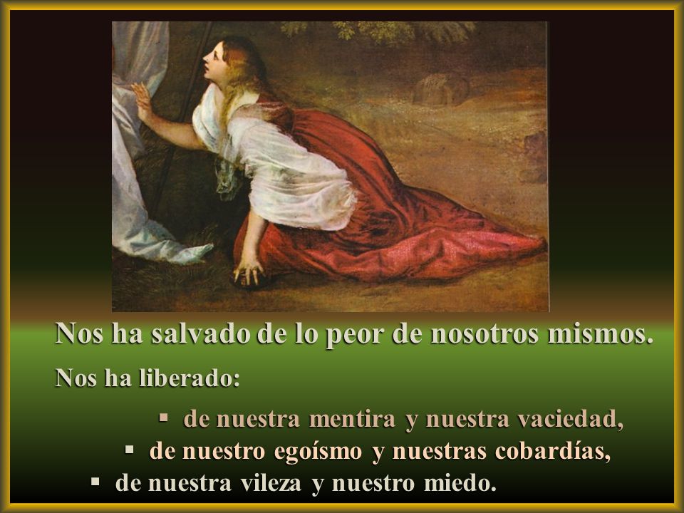 Nos ha salvado de lo peor de nosotros mismos.