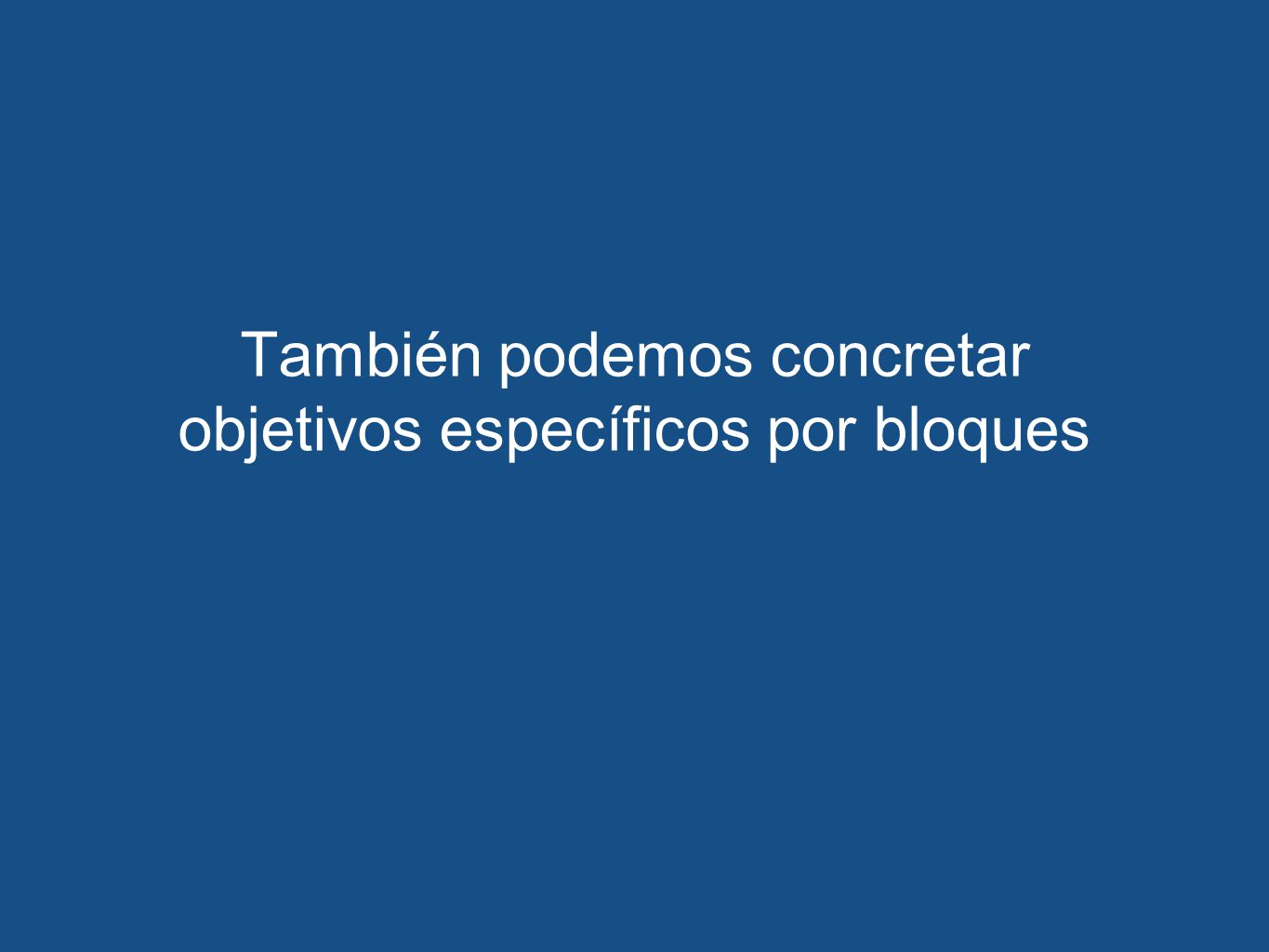 También podemos concretar objetivos específicos por bloques