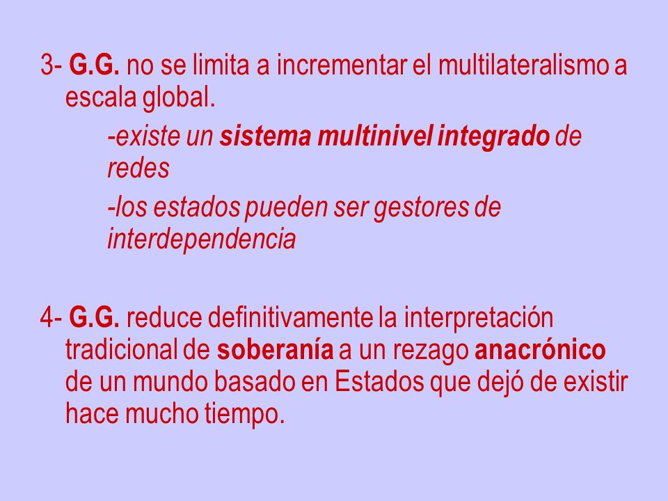 3- G.G. no se limita a incrementar el multilateralismo a escala global.