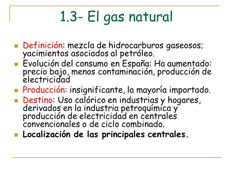 1.3- El gas natural Definición: mezcla de hidrocarburos gaseosos; yacimientos asociados al petróleo.