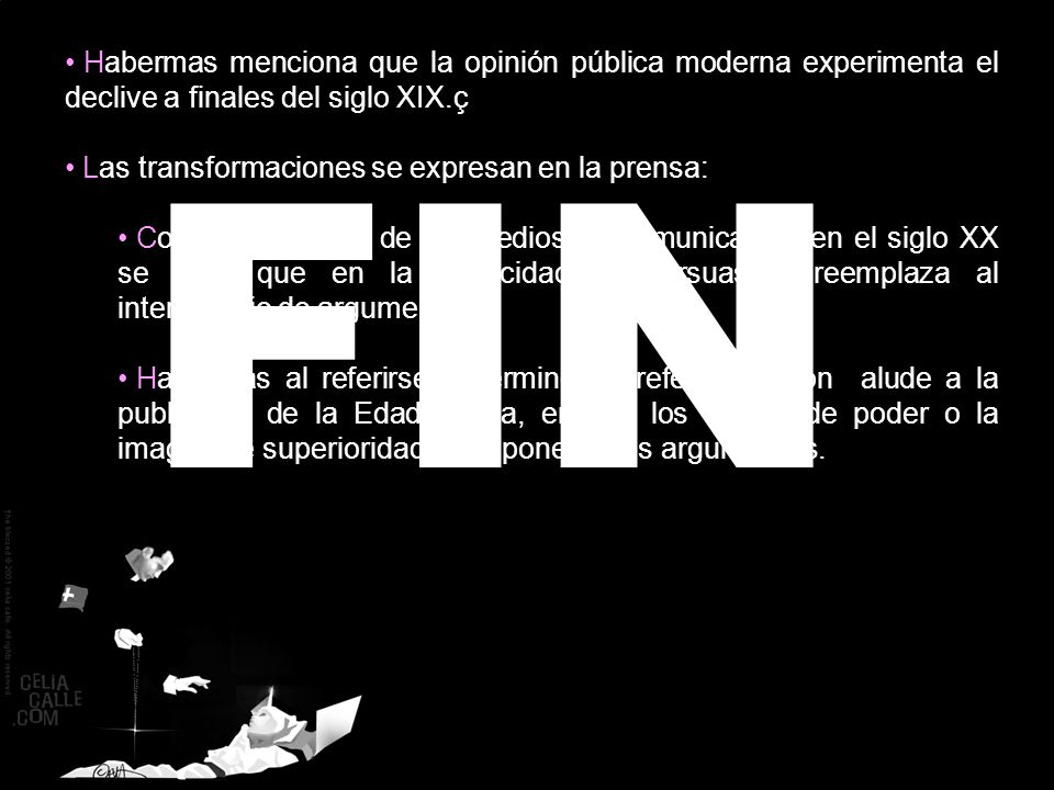 TEORÍA CRÍTICA Habermas menciona que la opinión pública moderna experimenta el declive a finales del siglo XIX.ç.