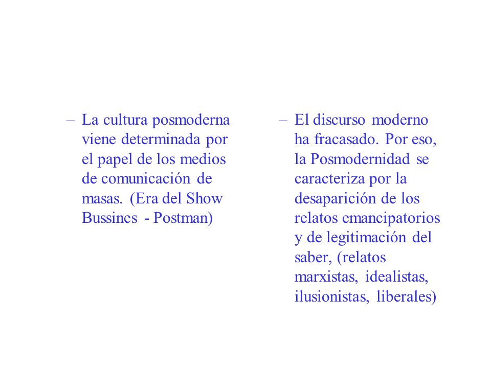 La cultura posmoderna viene determinada por el papel de los medios de comunicación de masas. (Era del Show Bussines - Postman)