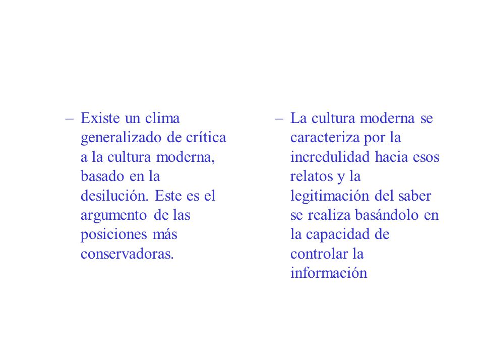 Existe un clima generalizado de crítica a la cultura moderna, basado en la desilución. Este es el argumento de las posiciones más conservadoras.