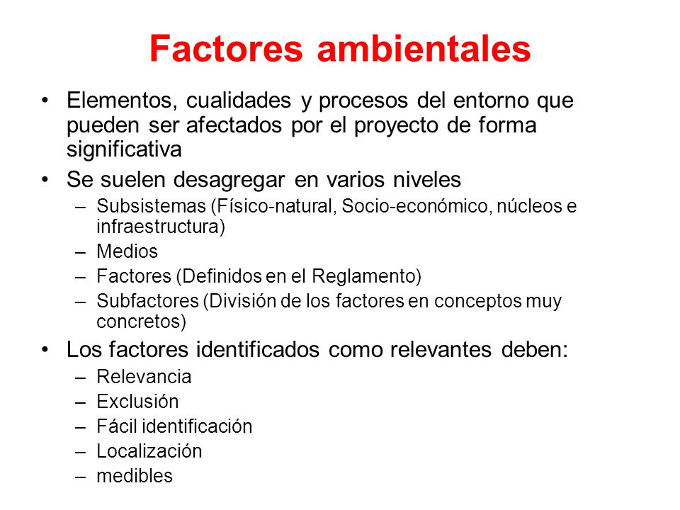 Factores ambientales Elementos, cualidades y procesos del entorno que pueden ser afectados por el proyecto de forma significativa.
