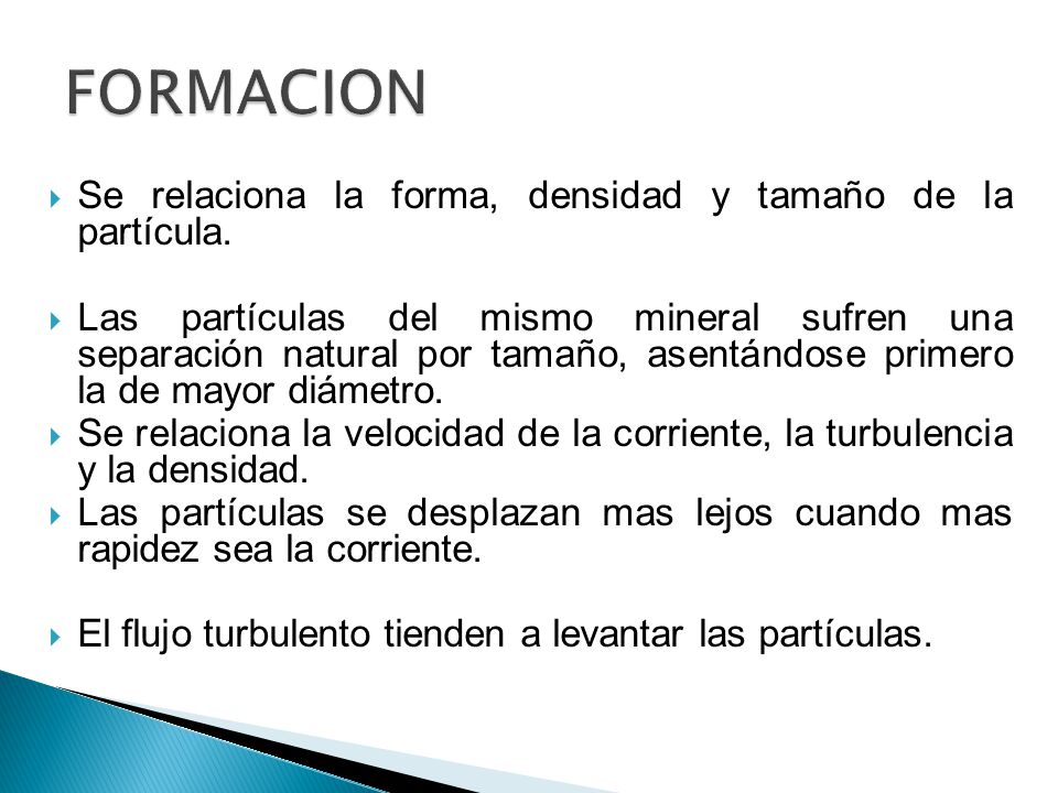 FORMACION Se relaciona la forma, densidad y tamaño de la partícula.