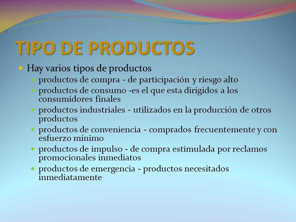 TIPO DE PRODUCTOS Hay varios tipos de productos