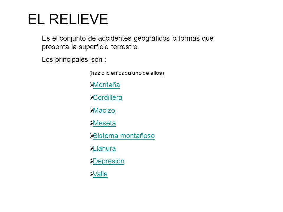 EL RELIEVE Es el conjunto de accidentes geográficos o formas que presenta la superficie terrestre. Los principales son :