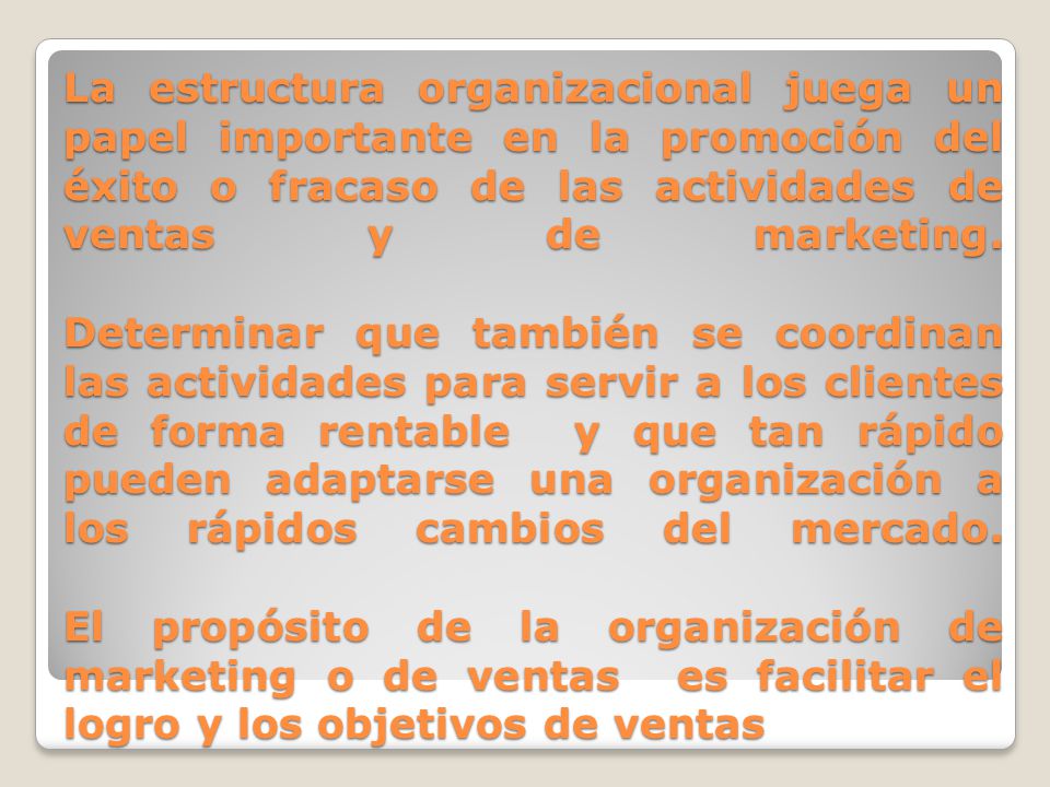 La estructura organizacional juega un papel importante en la promoción del éxito o fracaso de las actividades de ventas y de marketing.