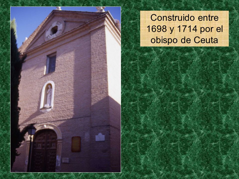 Construido entre 1698 y 1714 por el obispo de Ceuta