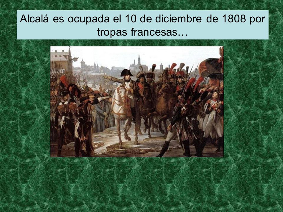 Alcalá es ocupada el 10 de diciembre de 1808 por tropas francesas…