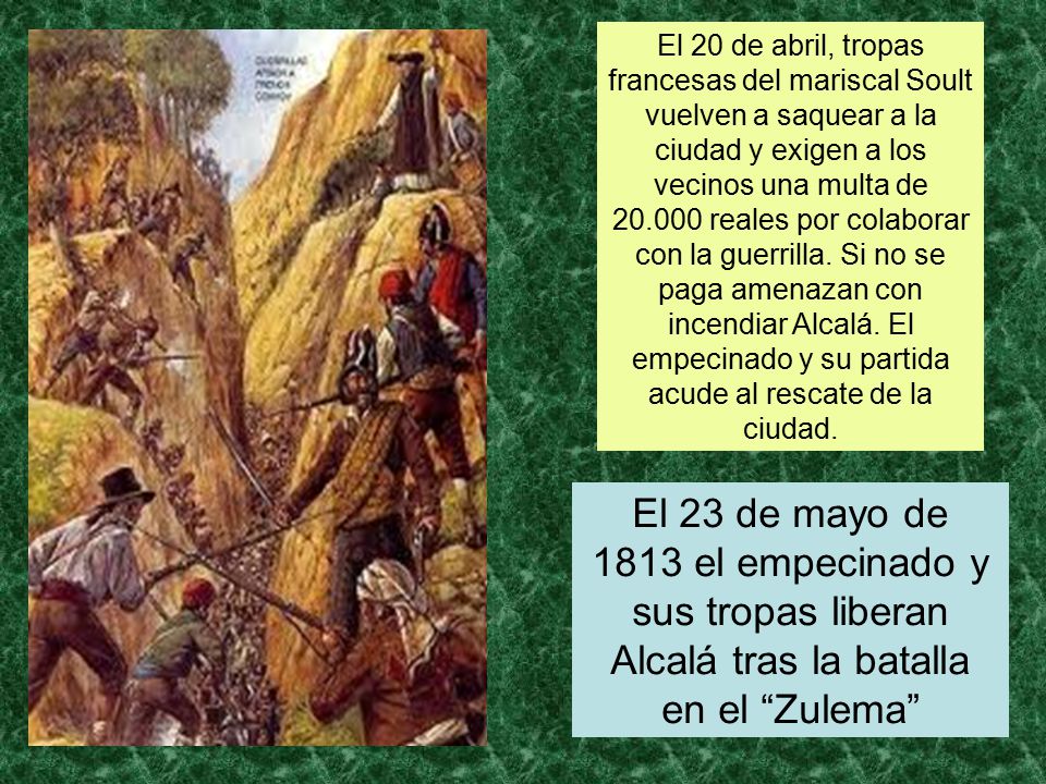 El 20 de abril, tropas francesas del mariscal Soult vuelven a saquear a la ciudad y exigen a los vecinos una multa de reales por colaborar con la guerrilla. Si no se paga amenazan con incendiar Alcalá. El empecinado y su partida acude al rescate de la ciudad.