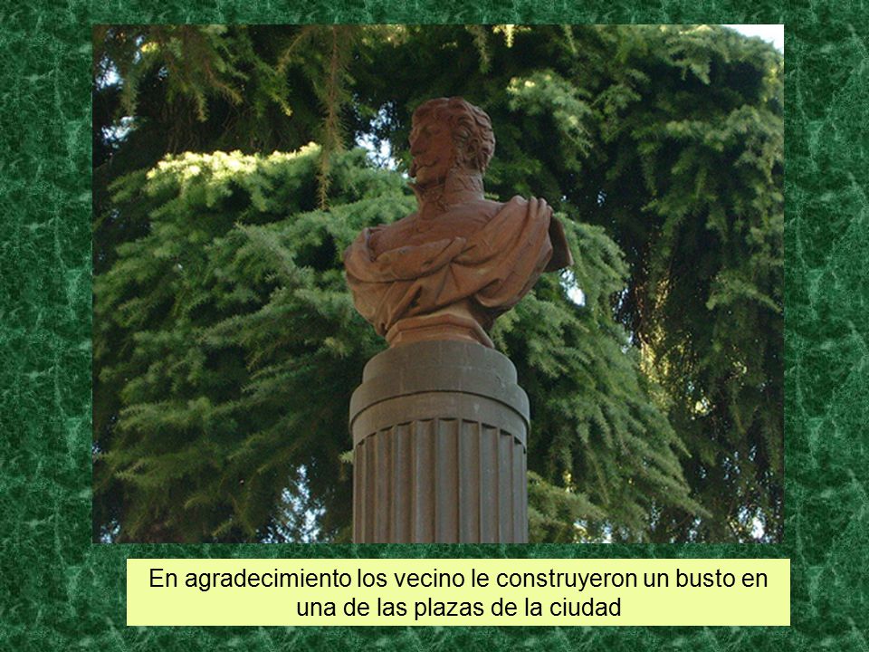 En agradecimiento los vecino le construyeron un busto en una de las plazas de la ciudad