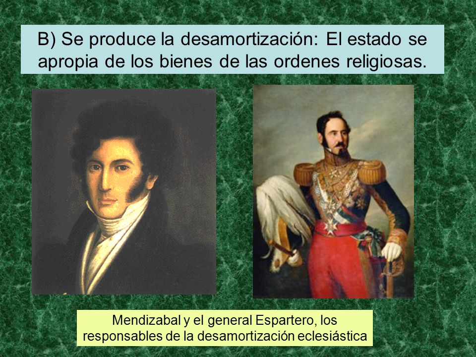 B) Se produce la desamortización: El estado se apropia de los bienes de las ordenes religiosas.