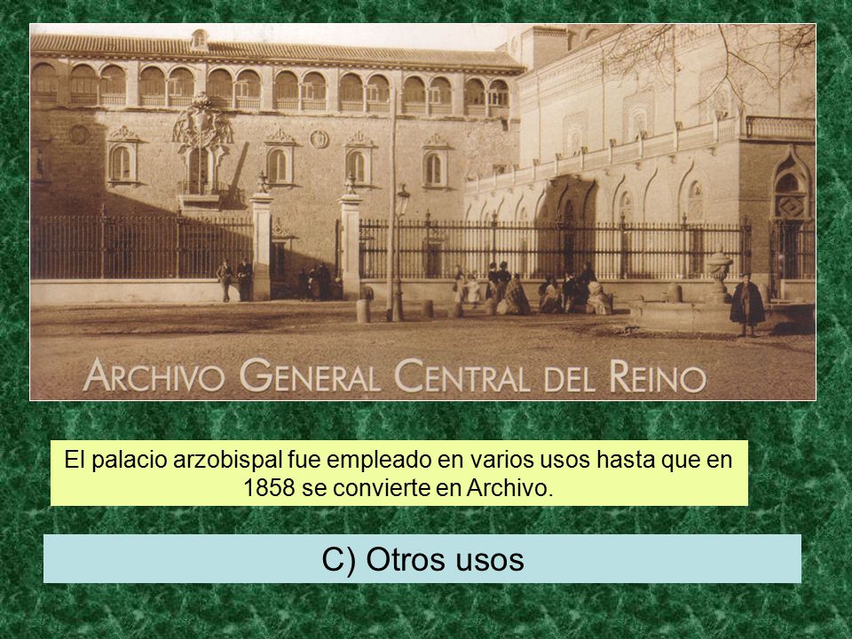El palacio arzobispal fue empleado en varios usos hasta que en 1858 se convierte en Archivo.
