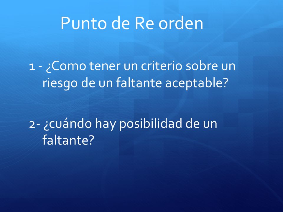 Punto de Re orden 1 - ¿Como tener un criterio sobre un riesgo de un faltante aceptable.