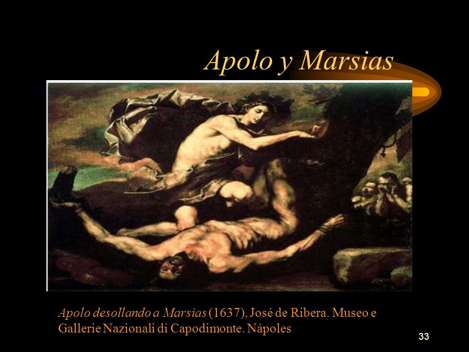Apolo y Marsias Apolo desollando a Marsias (1637), José de Ribera.