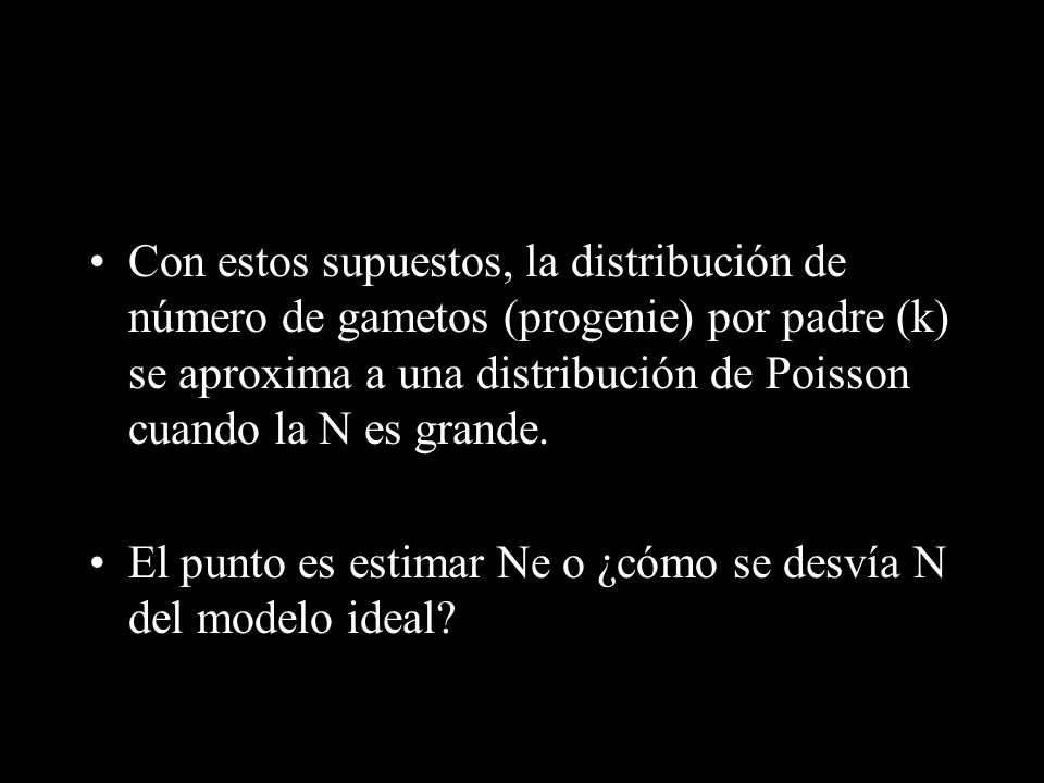 Con estos supuestos, la distribución de número de gametos (progenie) por padre (k) se aproxima a una distribución de Poisson cuando la N es grande.