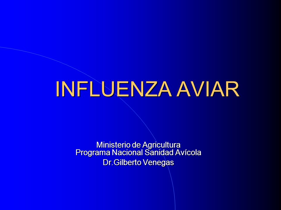 INFLUENZA AVIAR Ministerio de Agricultura Programa Nacional Sanidad Avícola Dr.Gilberto Venegas