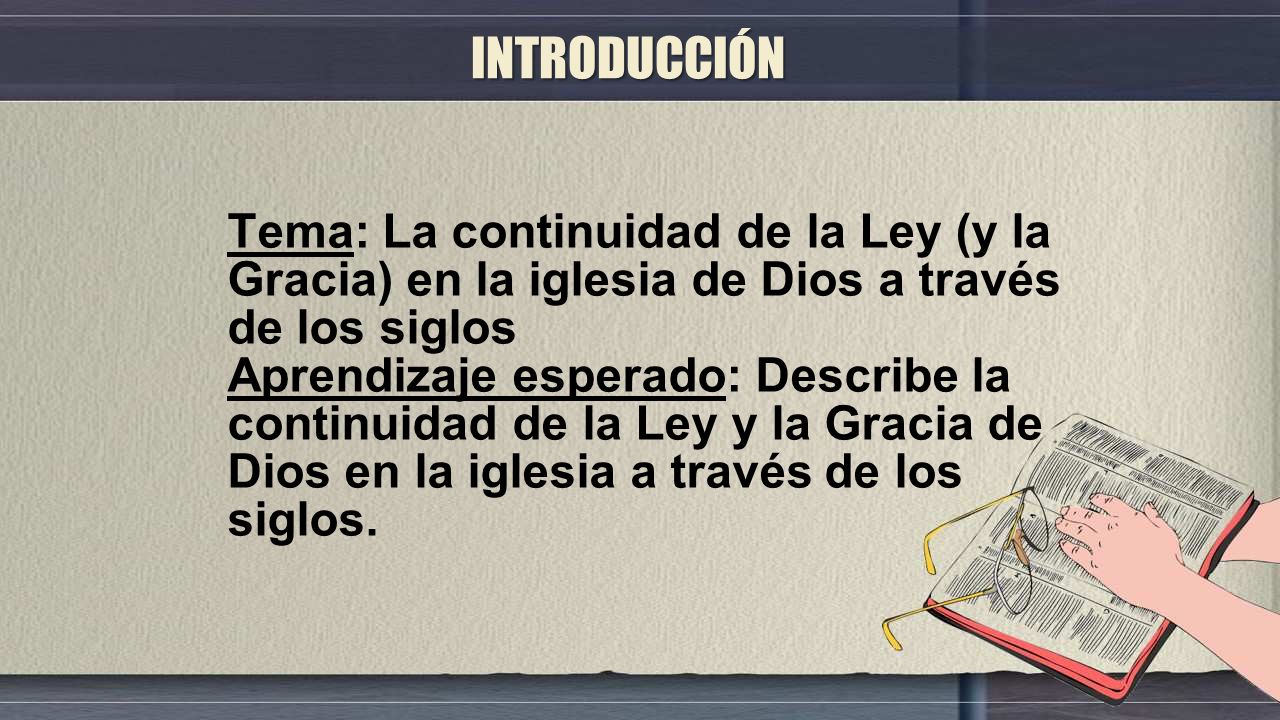 INTRODUCCIÓN Tema: La continuidad de la Ley (y la Gracia) en la iglesia de Dios a través de los siglos.