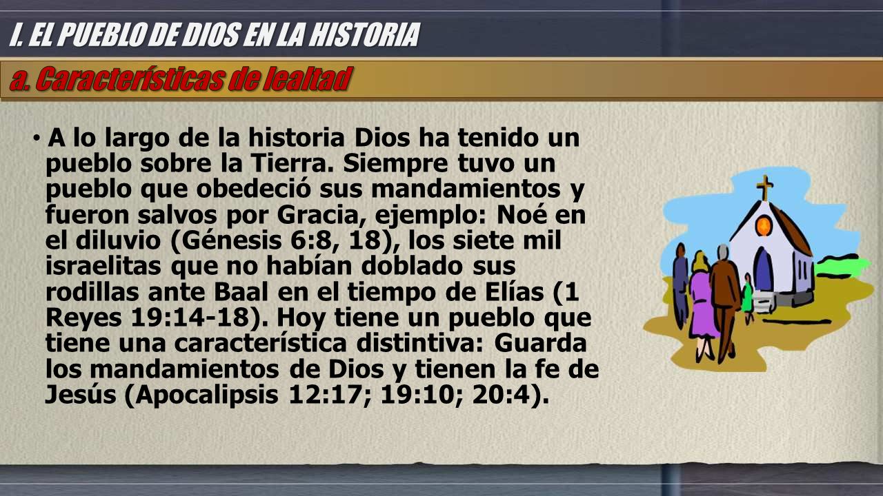 I. EL PUEBLO DE DIOS EN LA HISTORIA a. Características de lealtad