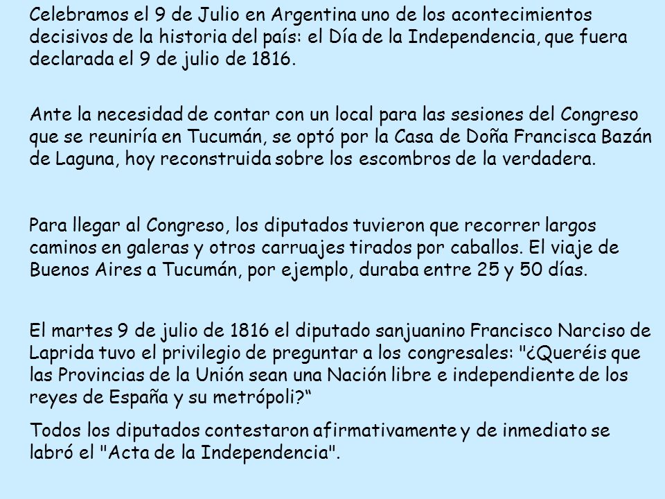 Celebramos el 9 de Julio en Argentina uno de los acontecimientos decisivos de la historia del país: el Día de la Independencia, que fuera declarada el 9 de julio de 1816.