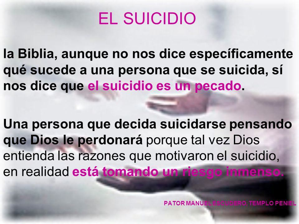 EL SUICIDIO la Biblia, aunque no nos dice específicamente qué sucede a una persona que se suicida, sí nos dice que el suicidio es un pecado.