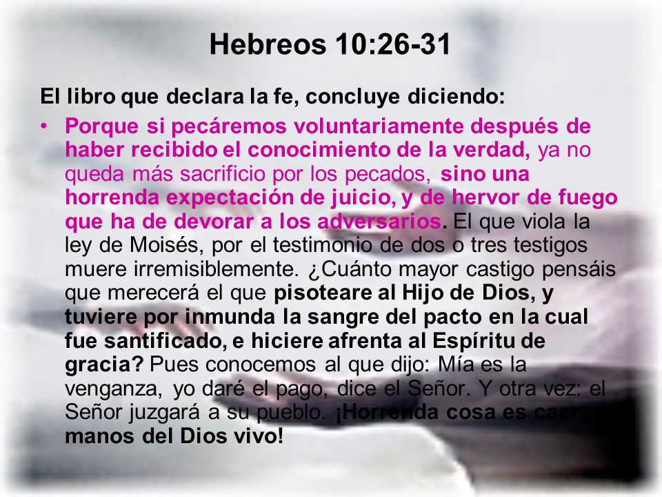 Hebreos 10:26-31 El libro que declara la fe, concluye diciendo: