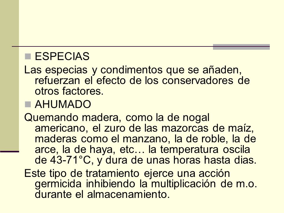 ESPECIAS Las especias y condimentos que se añaden, refuerzan el efecto de los conservadores de otros factores.