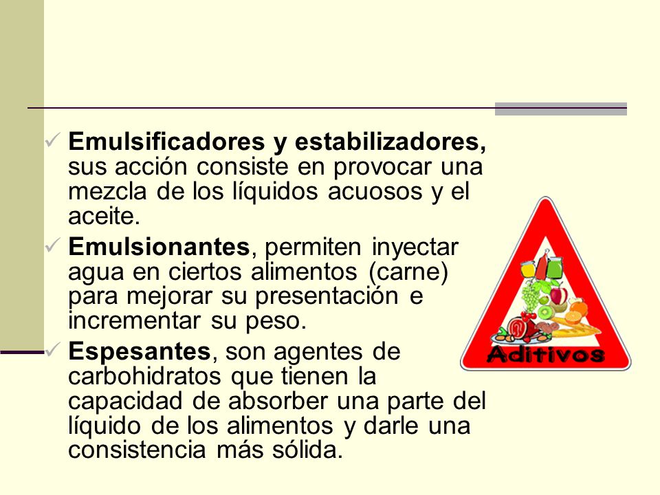 Emulsificadores y estabilizadores, sus acción consiste en provocar una mezcla de los líquidos acuosos y el aceite.
