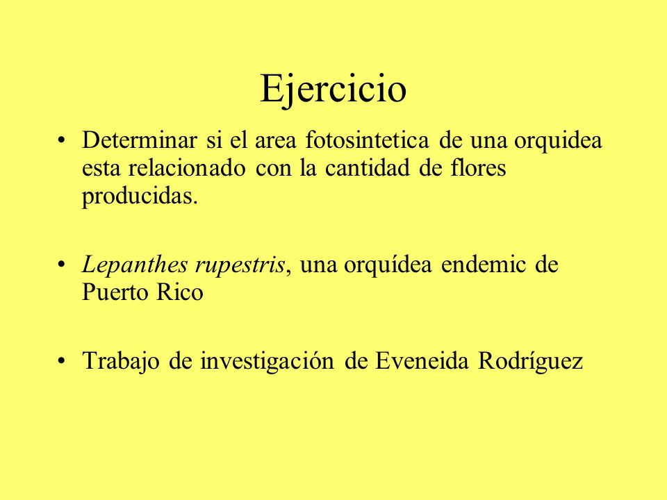 Ejercicio Determinar si el area fotosintetica de una orquidea esta relacionado con la cantidad de flores producidas.