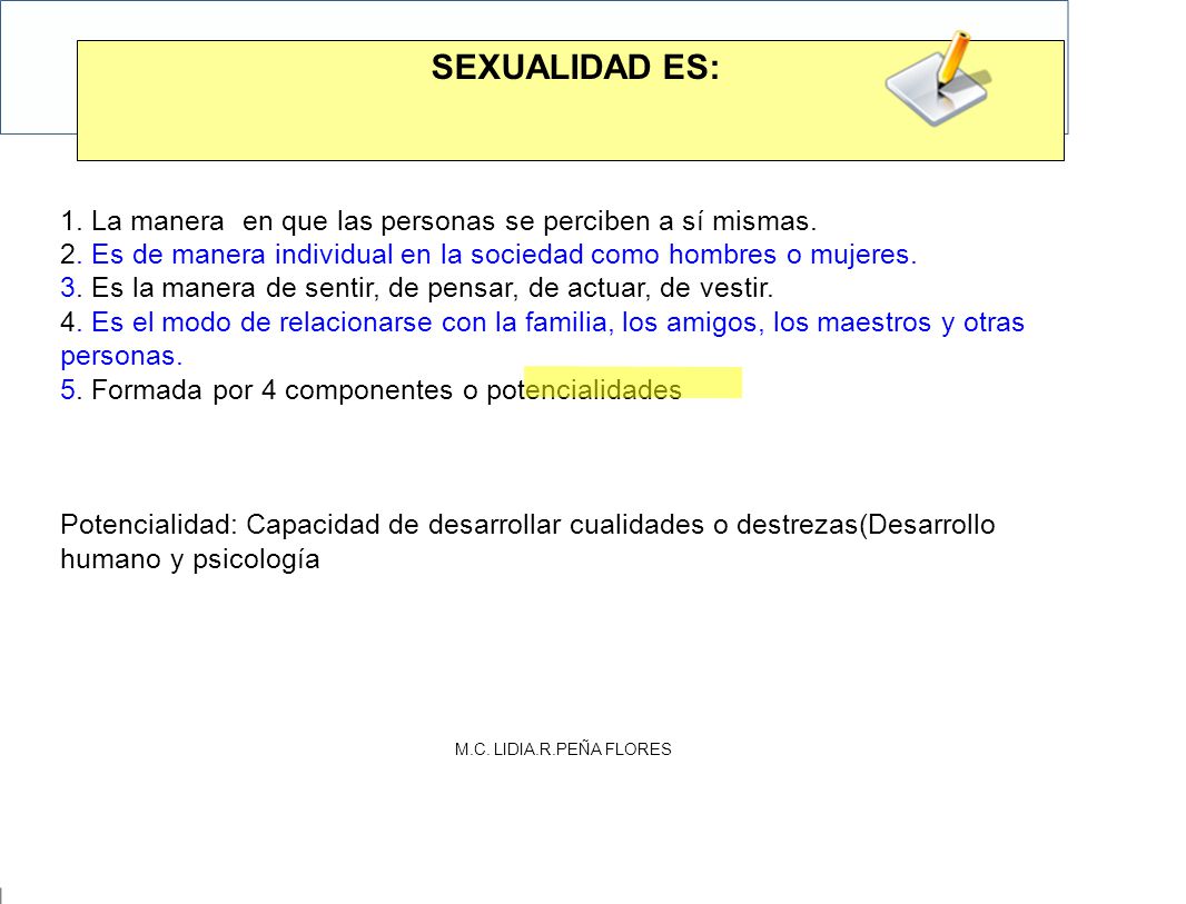 SEXUALIDAD ES: 1. La manera en que las personas se perciben a sí mismas. 2. Es de manera individual en la sociedad como hombres o mujeres.