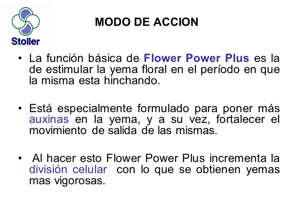 MODO DE ACCION La función básica de Flower Power Plus es la de estimular la yema floral en el período en que la misma esta hinchando.