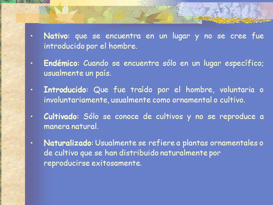 Nativo: que se encuentra en un lugar y no se cree fue introducido por el hombre.