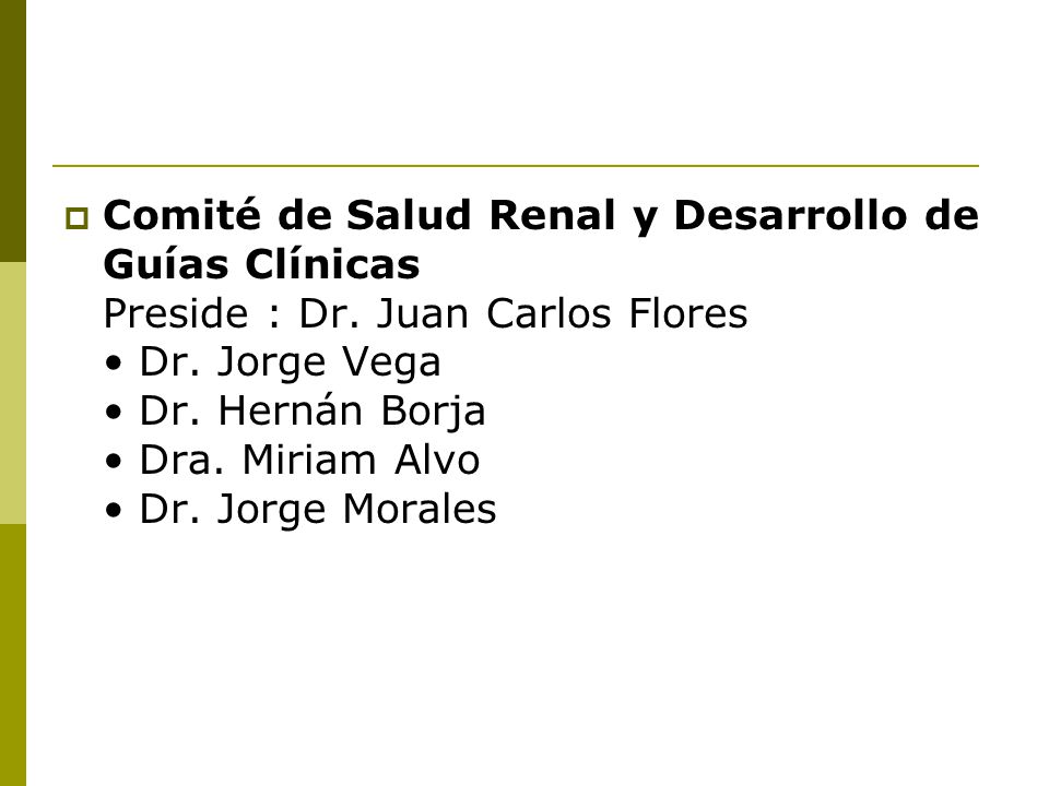 Comité de Salud Renal y Desarrollo de Guías Clínicas Preside : Dr
