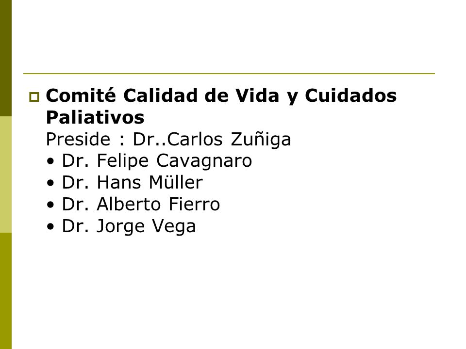 Comité Calidad de Vida y Cuidados Paliativos Preside : Dr