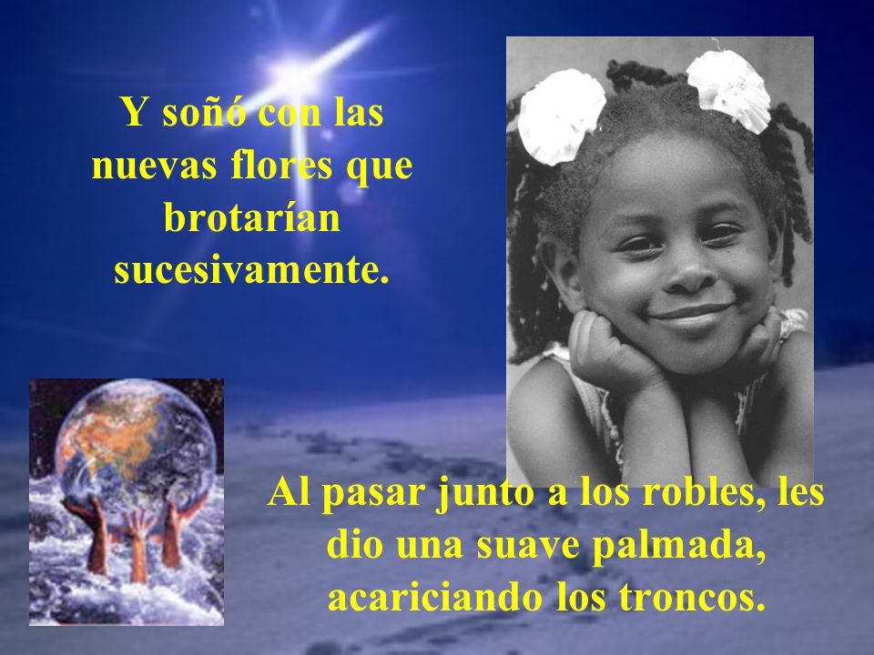 Y soñó con las nuevas flores que brotarían sucesivamente.