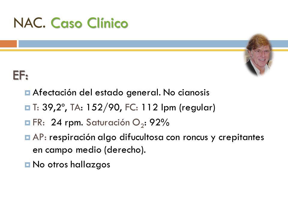 NAC. Caso Clínico EF: Afectación del estado general. No cianosis