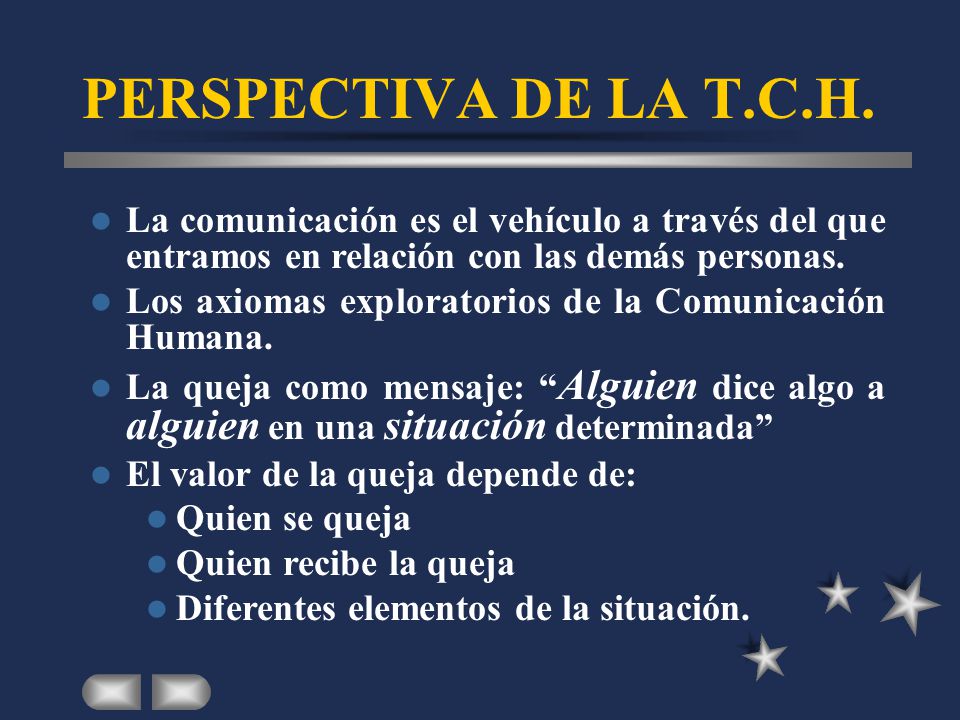 PERSPECTIVA DE LA T.C.H. La comunicación es el vehículo a través del que entramos en relación con las demás personas.