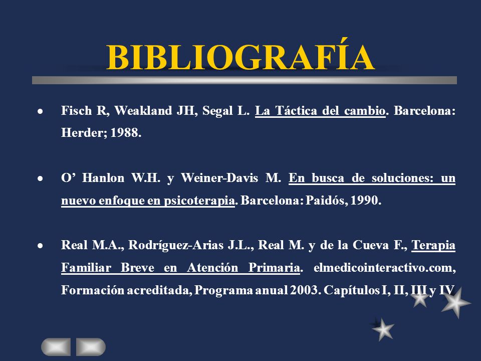 BIBLIOGRAFÍA Fisch R, Weakland JH, Segal L. La Táctica del cambio. Barcelona: Herder;