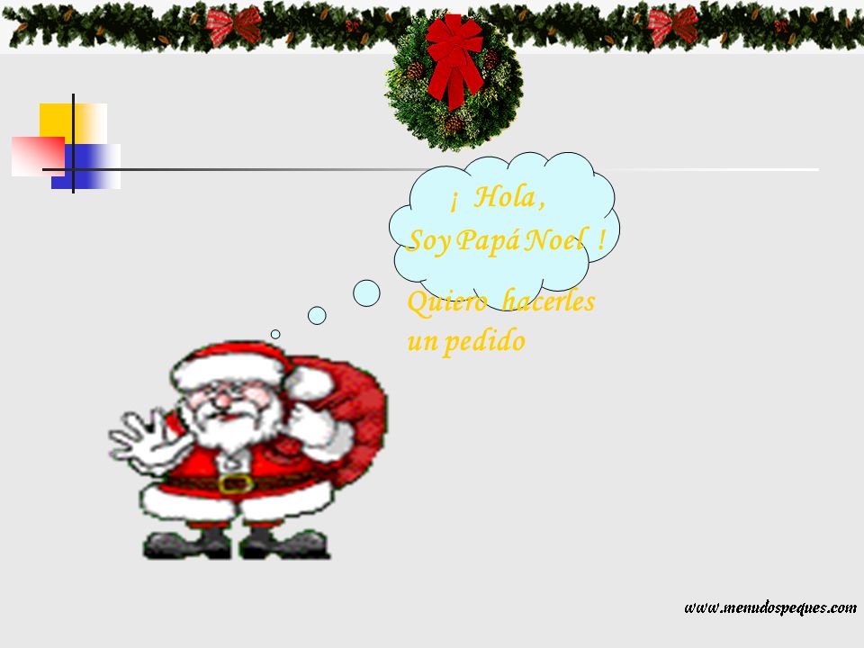 ¡ Hola , Soy Papá Noel ! Quiero hacerles un pedido
